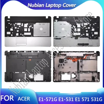 Для ноутбука Acer E1-571G E1-531 E1 571 531G 521 NE56 Подставка для рук/Нижняя крышка/Верхняя Крышка/Нижняя Крышка хоста